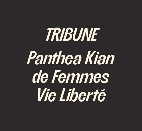 Tribune – Panthea Kian de Femmes Vie Liberté