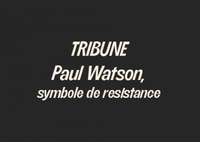 Tribune – Paul Watson, symbole de résistance