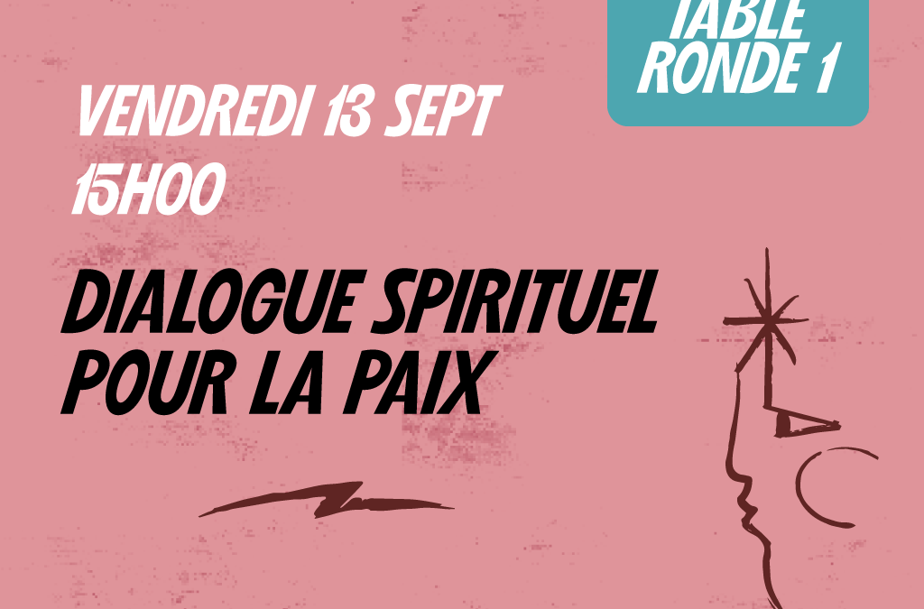 Table ronde 1 : “ Dialogue spirituel pour la Paix ”